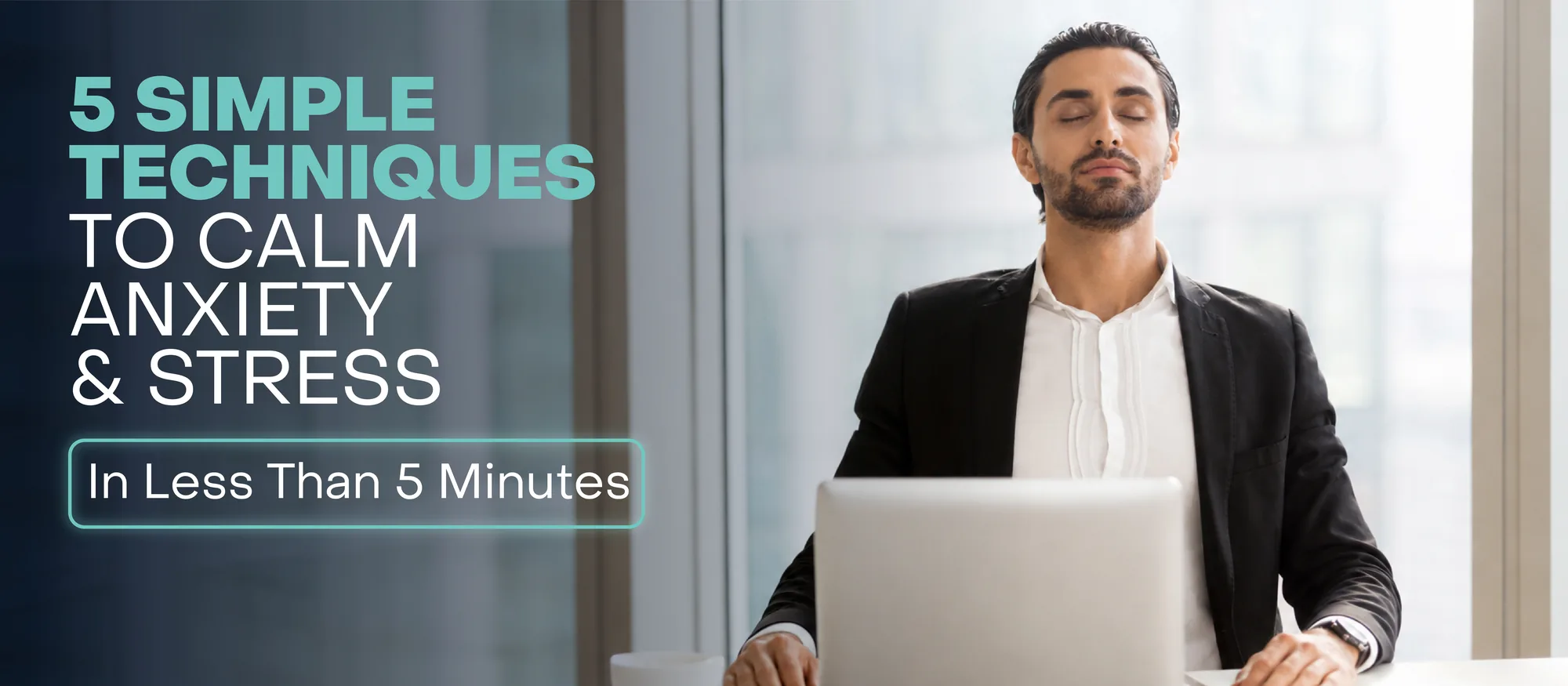 Five simple techniques to calm anxiety and stress in less than five minutes